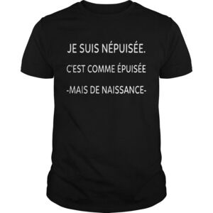 Je Suis Npuise Cest Comme Puise Mais De Naissance Shirt